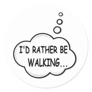I'd Rather Be Walking Classic Round Sticker