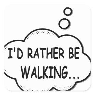 I'd Rather Be Walking Square Sticker
