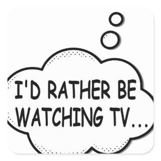 I'd Rather Be Watching TV Square Sticker