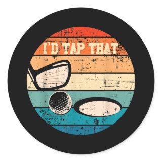 I'd Tap That Golf Ball Hole Swing Golfing Course Classic Round Sticker