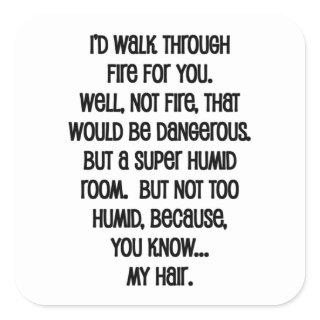 I'd Walk Though Fire For You Square Sticker