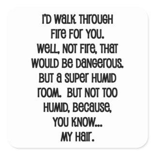 I'd Walk Though Fire For You Square Sticker