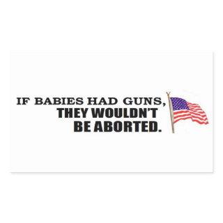 If babies had guns...they wouldn't be aborted rectangular sticker