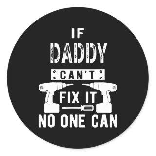 If Daddy Can't Fix It No One Can Father Dad  Classic Round Sticker