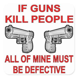 If Guns Kill People Mine Must Be Defective Square Sticker