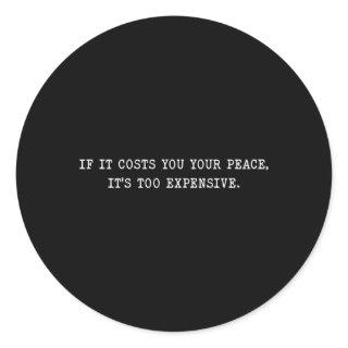 If It Costs You Your Peace It'S Too Expensive Classic Round Sticker