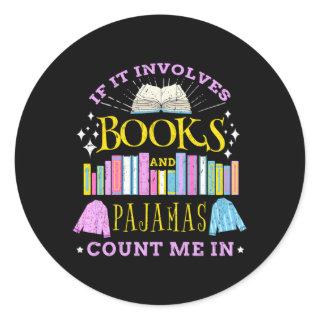 If It Involves Books And Pajamas Count Me In Classic Round Sticker