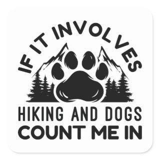 If It Involves Hiking And Dogs Count Me In Square Sticker