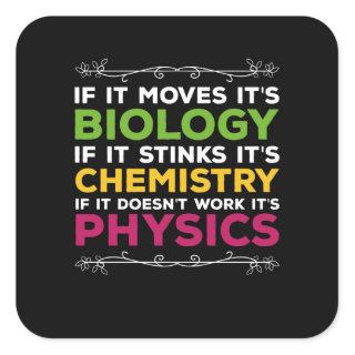 If It Moves Its Biology If It Stinks Its Chemistry Square Sticker