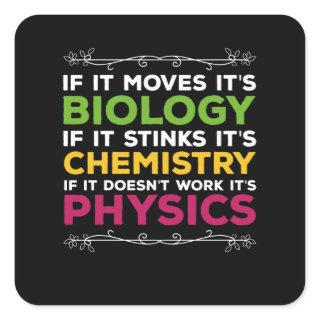 If It Moves Its Biology If It Stinks Its Chemistry Square Sticker