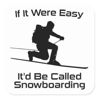 If It Were Easy It'd Be Snowboarding Tele Skiing Square Sticker