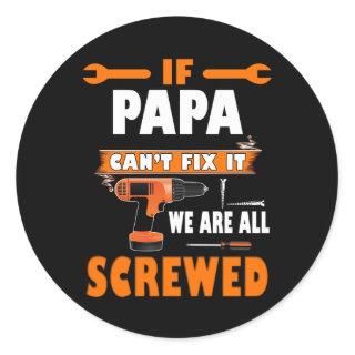 if papa can't fix it we're all screwed classic round sticker