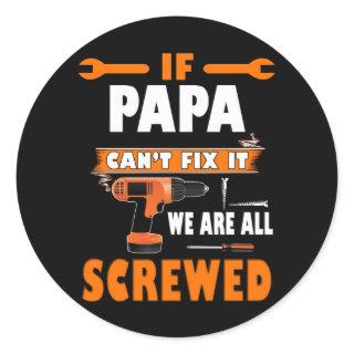 if papa can't fix it we're all screwed classic round sticker