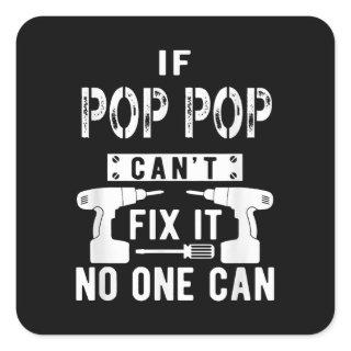 If Pop Pop Can't Fix It No One Can Grandpa  Square Sticker