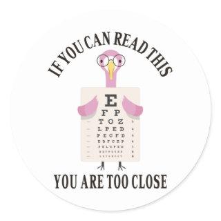 If you can read this you are too close classic round sticker