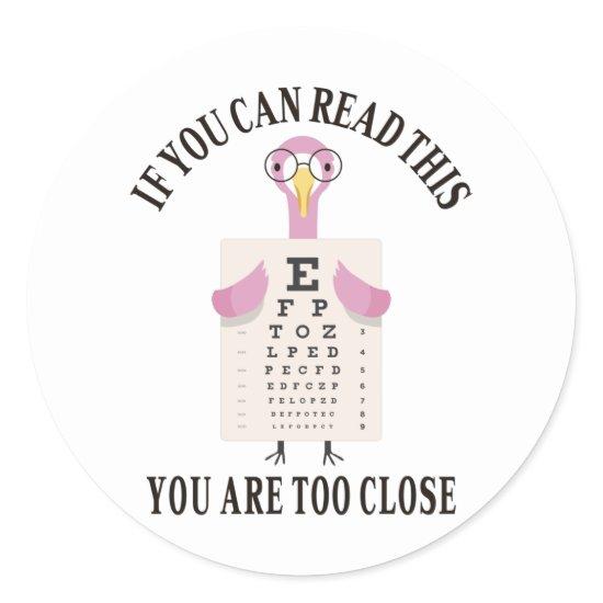If you can read this you are too close classic round sticker