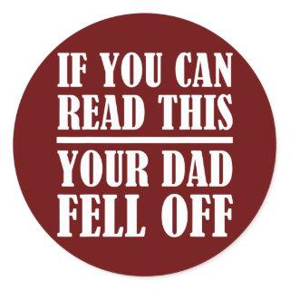 If You Can Read This Your Dad Fell Off Father's Classic Round Sticker