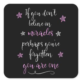 If You Dont Believe in Miracles Square Sticker