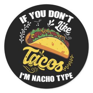 If You Don't Like Tacos I'm Nacho Type Cute Taco Classic Round Sticker
