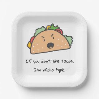 If You Don't Like Tacos I'm Nacho Type Funny Paper Plates