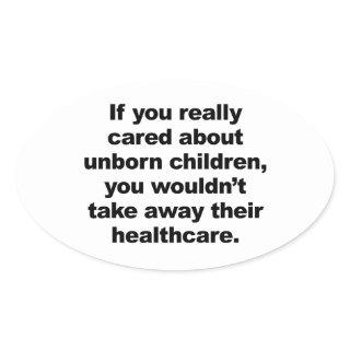 If You Really Cared About Unborn Children Oval Sticker