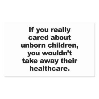 If You Really Cared About Unborn Children Rectangular Sticker