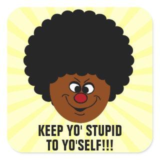 If you want to be racist, keep it to yourself square sticker