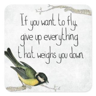 If You Want To Fly Give Up What Weighs You Down Square Sticker