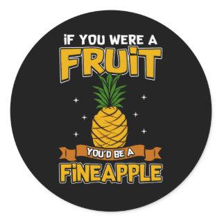 If You Were a Fruit You'd Be a Fineapple Classic Round Sticker
