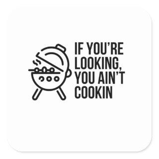 IF YOU'RE LOOKING YOU AIN'T COOKING SQUARE STICKER