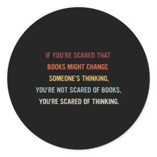 If You'Re Scared T Books Might Change Someone'S Th Classic Round Sticker