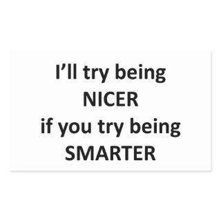 I'll Try Being NIcer If You Try Being Smarter Rectangular Sticker