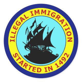 ILLEGAL IMMIGRATION STARTED IN 1492 CLASSIC ROUND STICKER