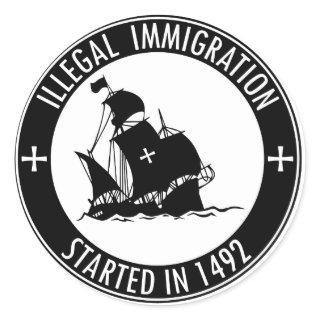 Illegal Immigration Started In 1492 Classic Round Sticker