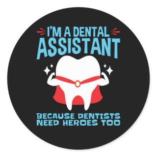I'm a Dental Assistant Dentists Need Heroes Classic Round Sticker