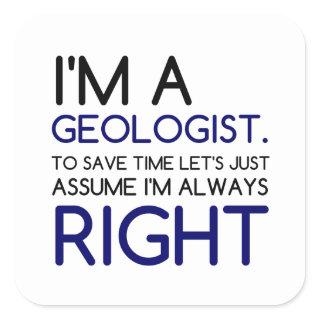 I'M A GEOLOGIST ASSUME I'M RIGHT SQUARE STICKER