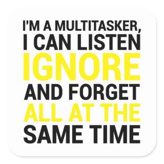 I'm A Multitasker I Can Listen Ignore And Forget Square Sticker