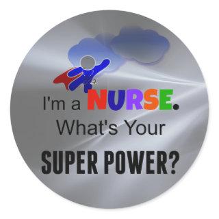 I'm a Nurse. What's Your Super Power? Classic Round Sticker