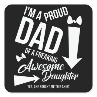 I'm a proud Dad of an awesome Daughter Square Sticker