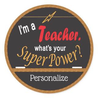 I'm a Teacher, What's your Super Power? Classic Round Sticker
