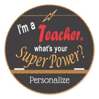 I'm a Teacher, What's your Super Power? Classic Round Sticker