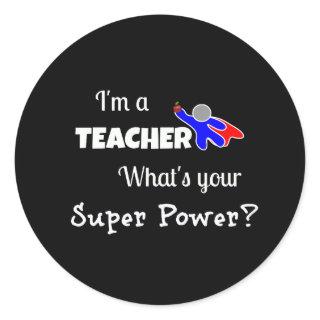 "I'm a Teacher. What's Your Super Power?" Classic Round Sticker
