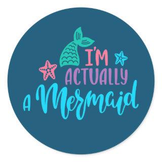 I'm Actually A Mermaid  Classic Round Sticker