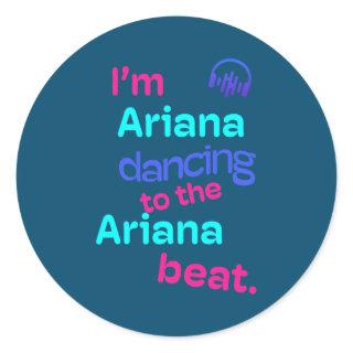 I'm Ariana Dancing to the Ariana Funny Ariana Classic Round Sticker