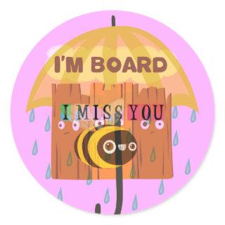 "I'm Board – I Miss You: A Playful & Puny Greeting Classic Round Sticker
