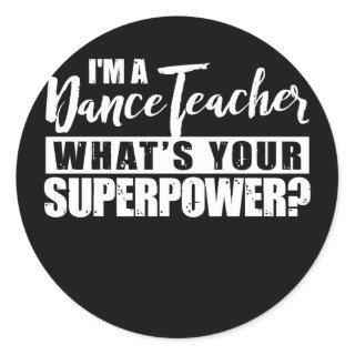 I'm Dance Teacher What's Your SuperPower Classic Round Sticker