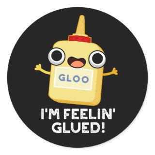I'm Feelin Glued Funny Glue Pun Dark BG Classic Round Sticker