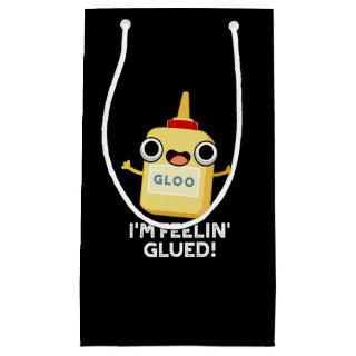 I'm Feelin Glued Funny Glue Pun Dark BG Small Gift Bag