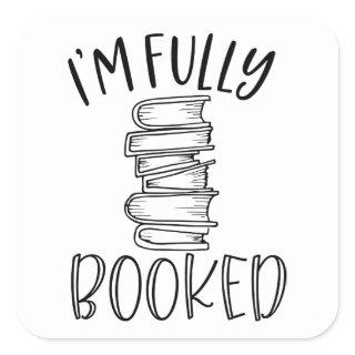 I'm Fully Booked Square Sticker