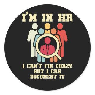 I'm In HR I Can't Fix Crazy Human Resources Manage Classic Round Sticker